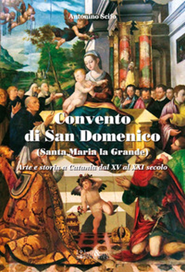 Convento di San Domenico. (Santa Maria la Grande). Arte e storia a Catania dal XV al XXI secolo - Librerie.coop Convento di San Domenico. (Santa Maria la Grande). Arte e storia a Catania dal XV al XXI secolo - Librerie.coop