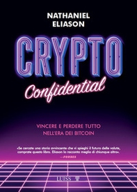 Crypto confidential. Vincere e perdere tutto nell'era dei Bitcoin - Librerie.coop Crypto confidential. Vincere e perdere tutto nell'era dei Bitcoin - Librerie.coop