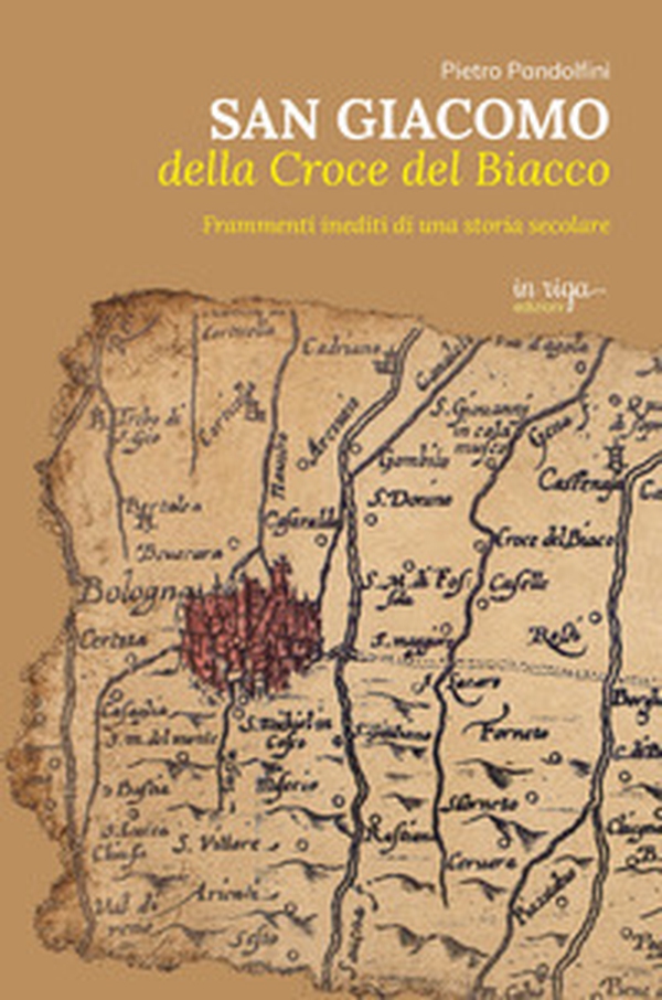 San Giacomo della Croce del Biacco. Frammenti inediti di una storia secolare - Librerie.coop