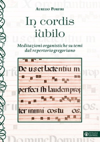 In cordis iubilo. Meditazioni organistiche su temi dal repertorio gregoriano - Librerie.coop In cordis iubilo. Meditazioni organistiche su temi dal repertorio gregoriano - Librerie.coop