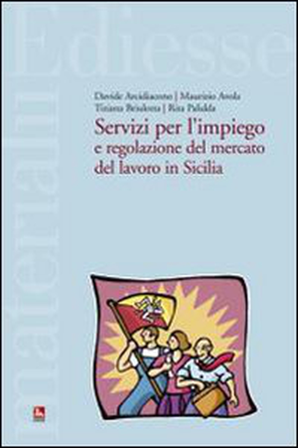 Servizi per l'impiego e regolazione del mercato del lavoro in Sicilia - Librerie.coop Servizi per l'impiego e regolazione del mercato del lavoro in Sicilia - Librerie.coop