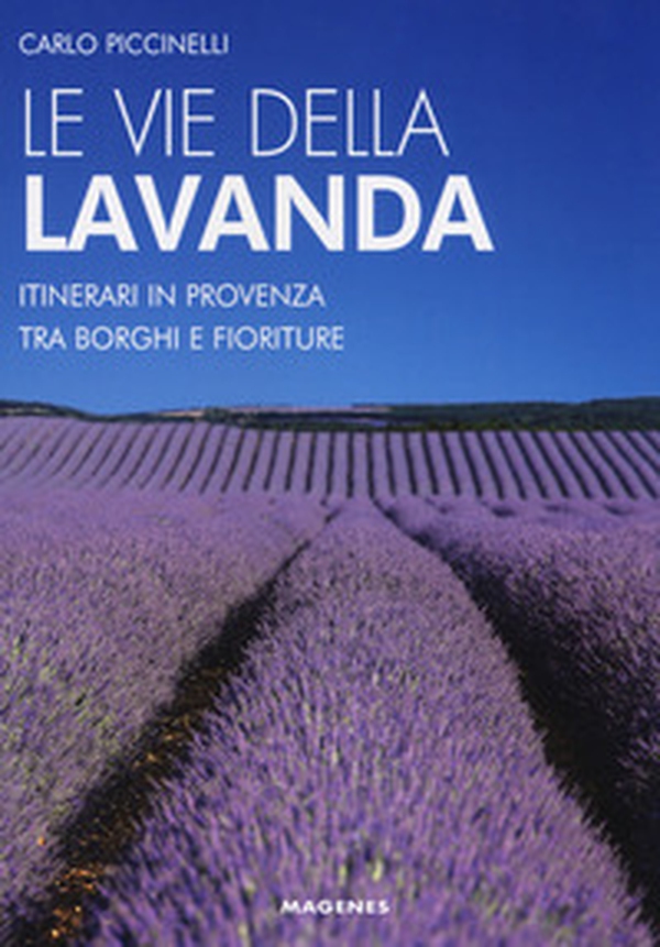 Le vie della lavanda. Itinerari in Provenza tra borghi e fioriture - Librerie.coop Le vie della lavanda. Itinerari in Provenza tra borghi e fioriture - Librerie.coop