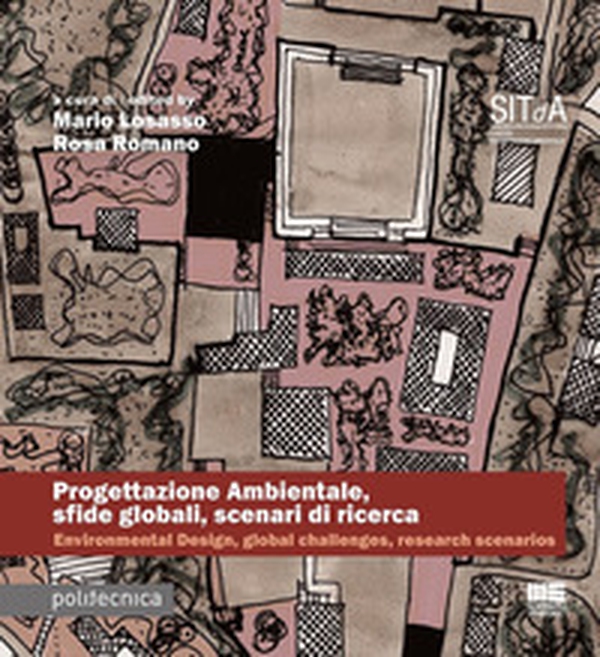 Progettazione ambientale, sfide globali, scenari di ricerca. Contributi alla ricerca del Cluster Progettazione Ambientale della Società Italiana della Tecnologia dell'Architettura - Librerie.coop