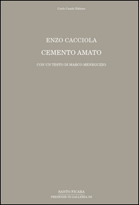Enzo Cacciola. Cemento amato. Con un testo di Marco Meneguzzo - Librerie.coop