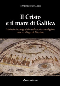Il Cristo e il mare di Galilea. Variazioni iconografiche sulle storie cristologiche attorno al lago di Tiberiade - Librerie.coop Il Cristo e il mare di Galilea. Variazioni iconografiche sulle storie cristologiche attorno al lago di Tiberiade - Librerie.coop