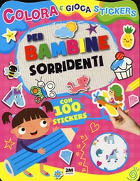 Per bambine sorridenti. Colora e gioca stickers - Librerie.coop