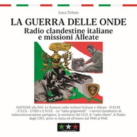 La guerra delle onde. Radio clandestine italiane e missioni Alleate - Librerie.coop