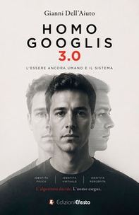 Homo Googlis 3.0. L'essere ancora umano e il sistema - Librerie.coop