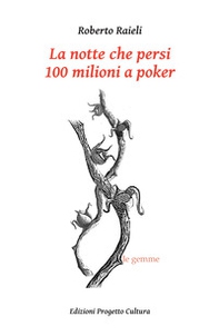 La notte che persi 100 milioni a poker - Librerie.coop