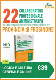 22 Collaboratori Professionali Amministrativi Cat. B3 a tempo indeterminato e parziale diciotto ore. Provincia di Frosinone. Manuale con quiz online per la preparazione al concorso - Librerie.coop 22 Collaboratori Professionali Amministrativi Cat. B3 a tempo indeterminato e parziale diciotto ore. Provincia di Frosinone. Manuale con quiz online per la preparazione al concorso - Librerie.coop