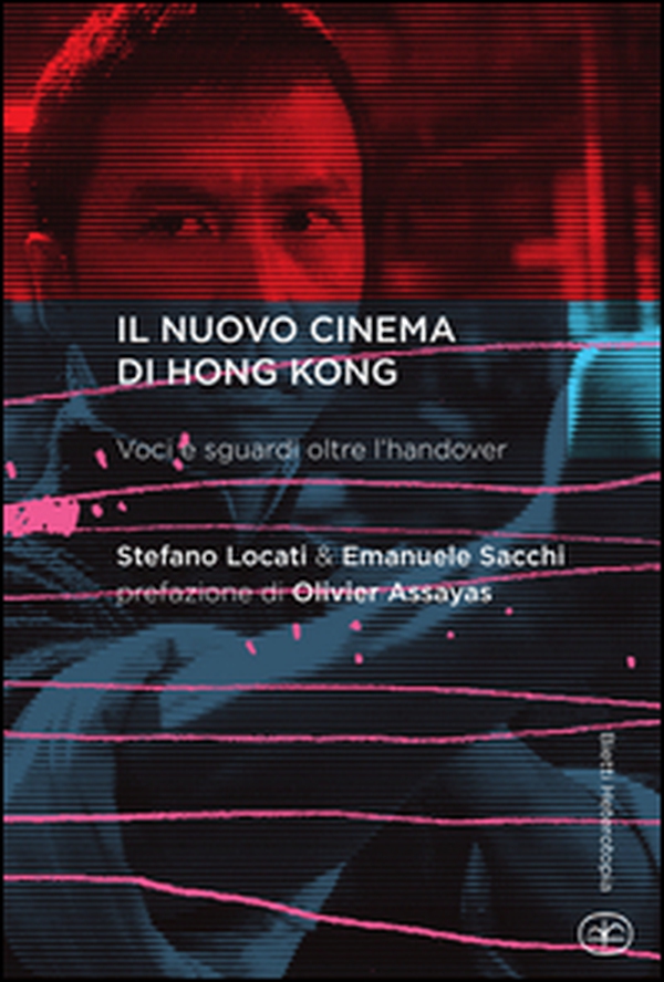Il nuovo cinema di Hong Kong. Voci e sguardi oltre l'handover - Librerie.coop Il nuovo cinema di Hong Kong. Voci e sguardi oltre l'handover - Librerie.coop