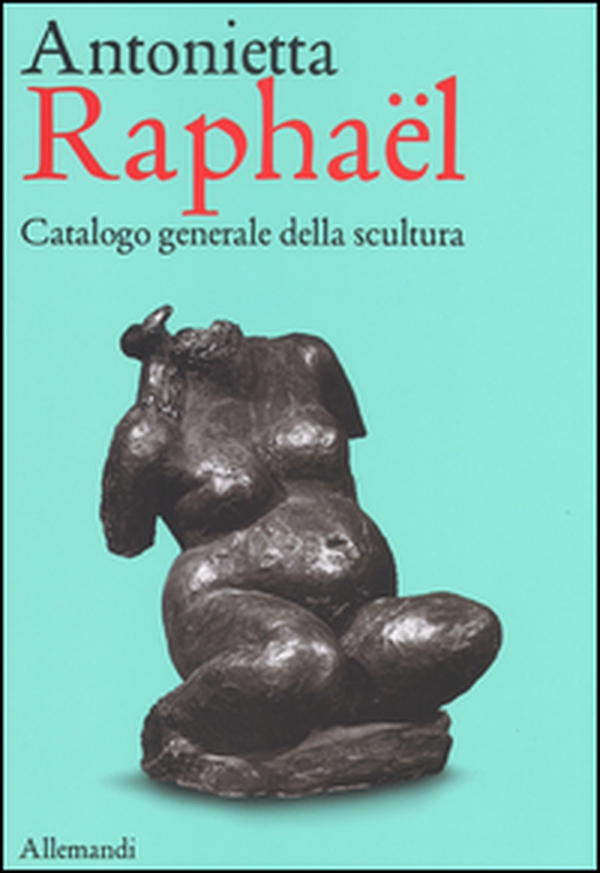 Antonietta Raphaël. Catalogo generale della scultura - Librerie.coop Antonietta Raphaël. Catalogo generale della scultura - Librerie.coop