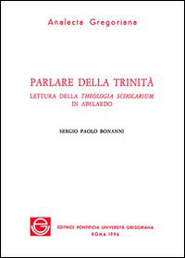 Parlare della Trinità. Lettura della Theologia scholarium di Abelardo - Librerie.coop Parlare della Trinità. Lettura della Theologia scholarium di Abelardo - Librerie.coop