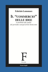 Il «commercio» delle idee. Contributi allo studio dei periodici europei di Sei-Settecento - Librerie.coop