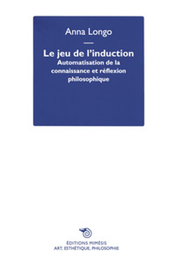 Le jeu de l'induction. Automatisation de la connaissance et réflexion philosophique - Librerie.coop Le jeu de l'induction. Automatisation de la connaissance et réflexion philosophique - Librerie.coop