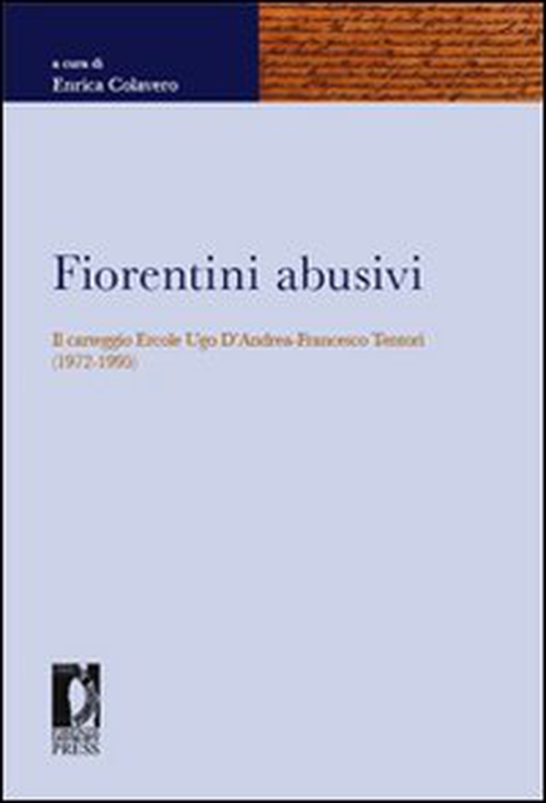 Fiorentini abusivi. Il carteggio Ercole Ugo d'Andrea-Francesco Tentori (1972-1995) - Librerie.coop