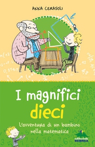I magnifici dieci. L'avventura di un bambino nella matematica - Librerie.coop