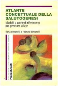 Atlante concettuale della salutogenesi. Modelli e teorie di riferimento per generare salute - Librerie.coop Atlante concettuale della salutogenesi. Modelli e teorie di riferimento per generare salute - Librerie.coop