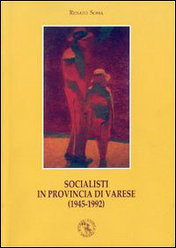 Socialisti in provincia di Varese (1945-1992) - Librerie.coop Socialisti in provincia di Varese (1945-1992) - Librerie.coop