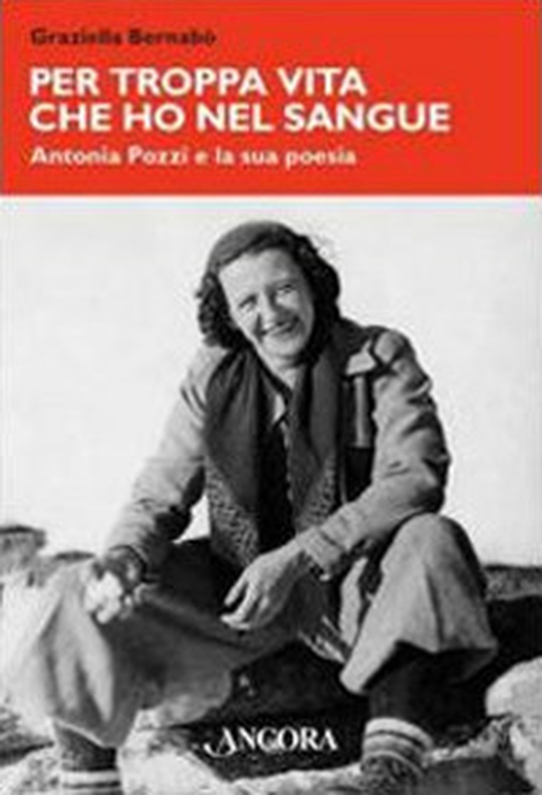 Per troppa vita che ho nel sangue. Antonia Pozzi e la sua poesia - Librerie.coop Per troppa vita che ho nel sangue. Antonia Pozzi e la sua poesia - Librerie.coop