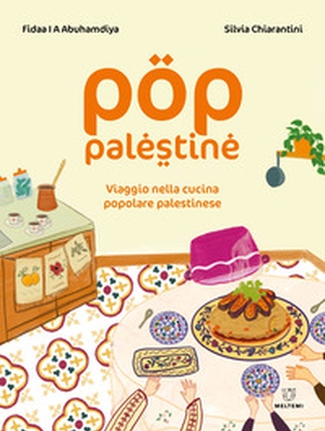 Pop Palestine. Viaggio nella cucina popolare palestinese - Librerie.coop