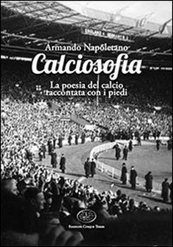 Calciosofia. La poesia del calcio raccontata con i piedi - Librerie.coop Calciosofia. La poesia del calcio raccontata con i piedi - Librerie.coop