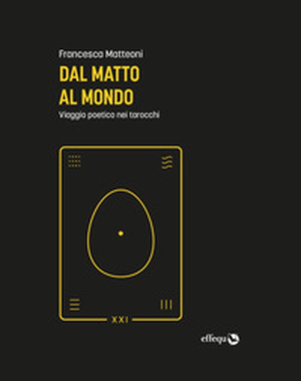 Dal matto al mondo. Viaggio poetico nei tarocchi - Librerie.coop Dal matto al mondo. Viaggio poetico nei tarocchi - Librerie.coop