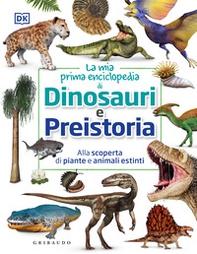 La mia prima enciclopedia di dinosauri e preistoria. Alla scoperta di piante e animali estinti - Librerie.coop