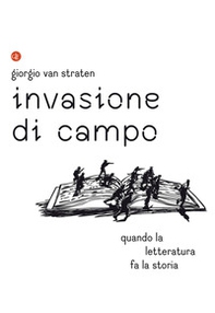 Invasione di campo. Quando la letteratura racconta la storia - Librerie.coop