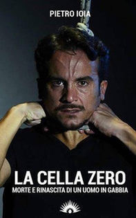 La «cella zero». Morte e rinascita di un uomo in gabbia - Librerie.coop