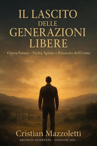 Il lascito delle generazioni libere. Opera futura - Librerie.coop
