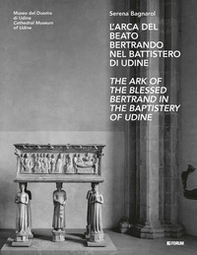 L'arca del beato Bertrando nel battistero di Udine-The ark of the Blessed Bertrand in the Baptistery of Udine - Librerie.coop
