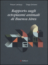 Rapporto sugli ectoplasmi animali di Buenos Aires - Librerie.coop