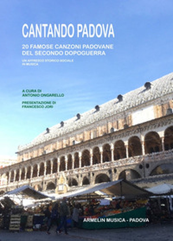 Cantando Padova. 20 famose canzoni padovane del secondo dopoguerra. Un affresco storico-sociale in musica - Librerie.coop Cantando Padova. 20 famose canzoni padovane del secondo dopoguerra. Un affresco storico-sociale in musica - Librerie.coop