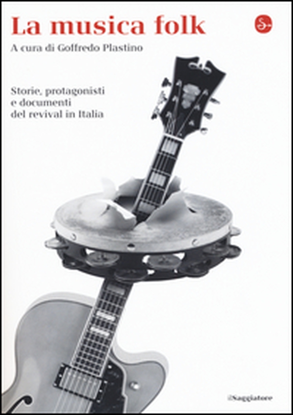 La musica folk. Storie, protagonisti e documenti del revival in Italia - Librerie.coop La musica folk. Storie, protagonisti e documenti del revival in Italia - Librerie.coop