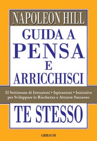 Guida a Pensa e arricchisci te stesso. 52 settimane di istruzioni, ispirazioni, iniziative per sviluppare la ricchezza e attrarre successo - Librerie.coop Guida a Pensa e arricchisci te stesso. 52 settimane di istruzioni, ispirazioni, iniziative per sviluppare la ricchezza e attrarre successo - Librerie.coop