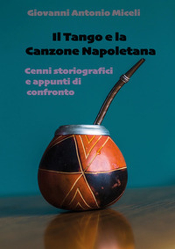 Il tango e la canzone napoletana. Cenni storiografici e appunti di confronto - Librerie.coop Il tango e la canzone napoletana. Cenni storiografici e appunti di confronto - Librerie.coop