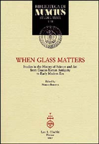 When glass matters. Studies in the history of science and art from graeco-roman antiquity to early modern era - Librerie.coop