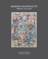 Erminio Maffioletti. Dipinti 1955-2003 - Librerie.coop