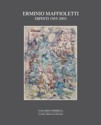 Erminio Maffioletti. Dipinti 1955-2003 - Librerie.coop Erminio Maffioletti. Dipinti 1955-2003 - Librerie.coop