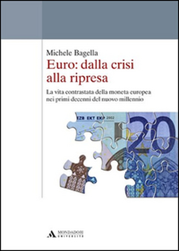Euro: dalla crisi alla ripresa. La vita contrastata della moneta europea nei primi decenni del nuovo millennio - Librerie.coop Euro: dalla crisi alla ripresa. La vita contrastata della moneta europea nei primi decenni del nuovo millennio - Librerie.coop