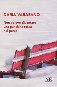 Non volevo diventare una panchina rossa nel parco - Librerie.coop