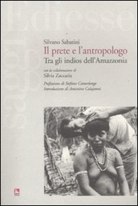 Il prete e l'antropologo. Tra gli indios dell'Amazzonia - Librerie.coop