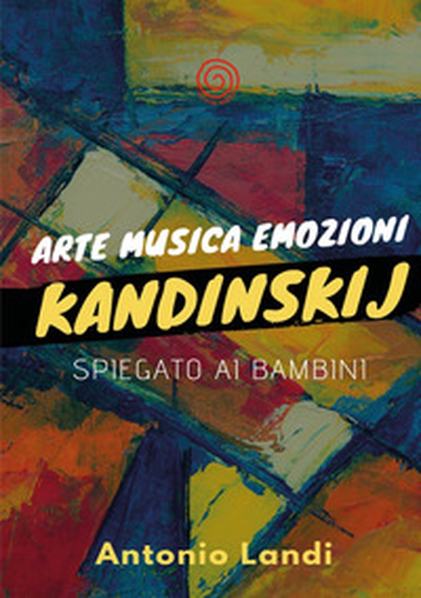 Arte musica emozioni. Kandinskij spiegato ai bambini - Librerie.coop Arte musica emozioni. Kandinskij spiegato ai bambini - Librerie.coop