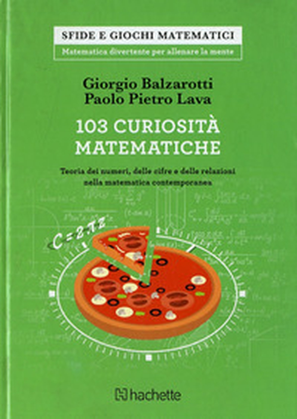 103 curiosità matematiche. Teoria dei numeri, delle cifre e delle relazioni nella matematica contemporanea - Librerie.coop 103 curiosità matematiche. Teoria dei numeri, delle cifre e delle relazioni nella matematica contemporanea - Librerie.coop