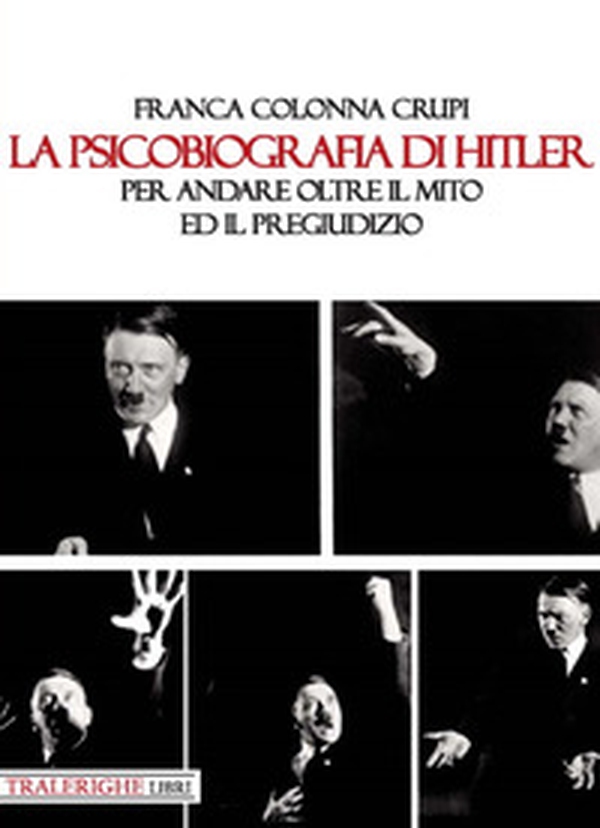 La psicobiografia di Hitler. Per andare oltre il mito ed il pregiudizio - Librerie.coop La psicobiografia di Hitler. Per andare oltre il mito ed il pregiudizio - Librerie.coop