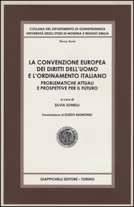 La convenzione europea dei diritti dell'uomo e l'ordinamento italiano. Problematiche attuali e prospettive per il futuro - Librerie.coop