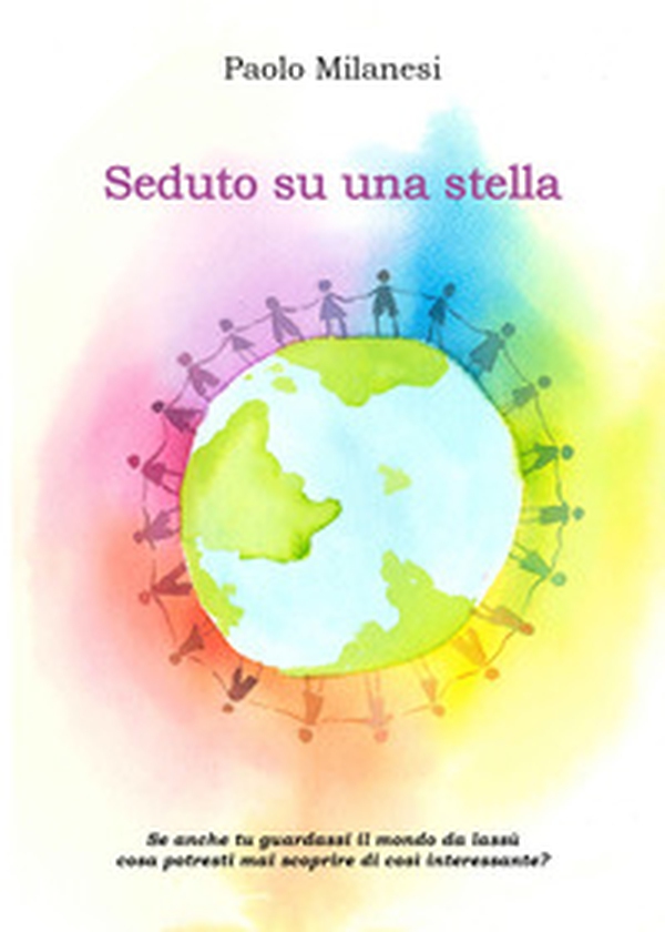 Seduto su una stella. Posizionato in un angolo del cielo osservo il destino dell'umanità - Librerie.coop Seduto su una stella. Posizionato in un angolo del cielo osservo il destino dell'umanità - Librerie.coop