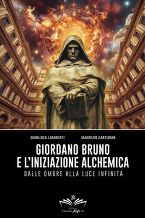 Giordano Bruno e l'iniziazione alchemica. Dalle ombre alla luce infinita - Librerie.coop Giordano Bruno e l'iniziazione alchemica. Dalle ombre alla luce infinita - Librerie.coop