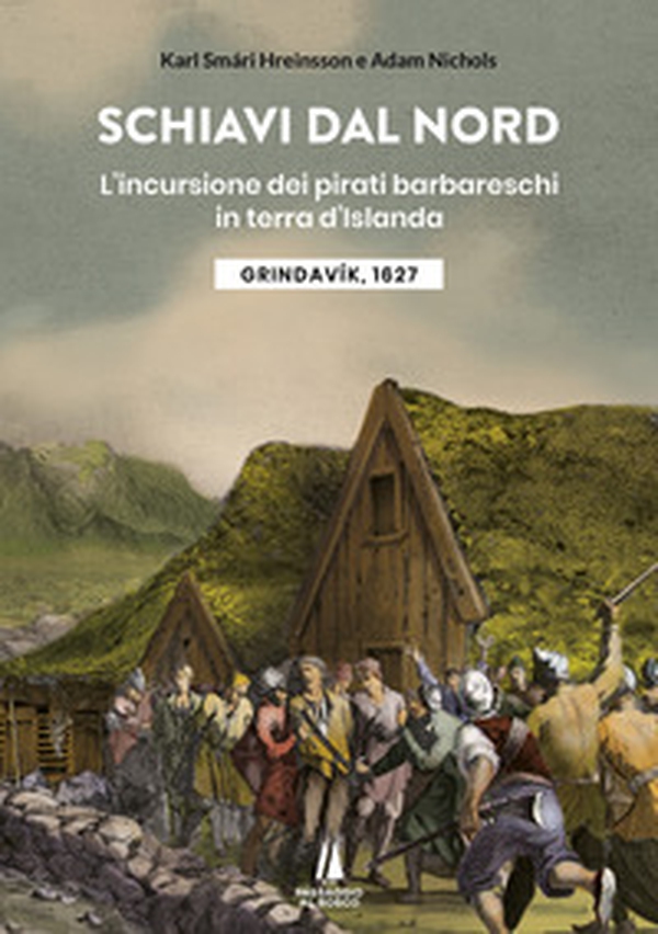 Schiavi dal nord. L'incursione dei pirati barbareschi in terra d'Islanda - Librerie.coop Schiavi dal nord. L'incursione dei pirati barbareschi in terra d'Islanda - Librerie.coop